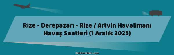 Rize - Derepazarı - Rize / Artvin Havalimanı Havaş Saatleri (1 Aralık 2025)